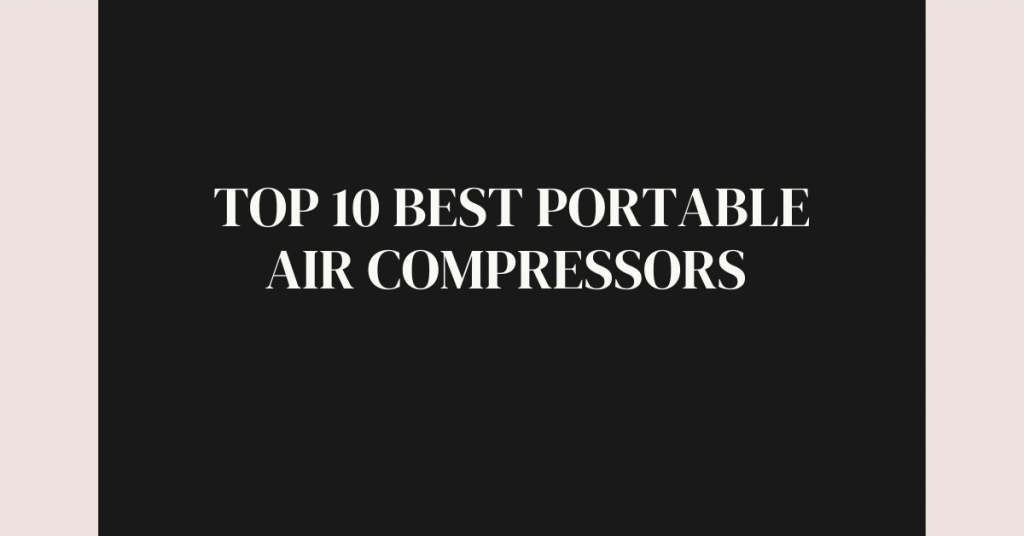 Top 10 Best Portable Air Compressors