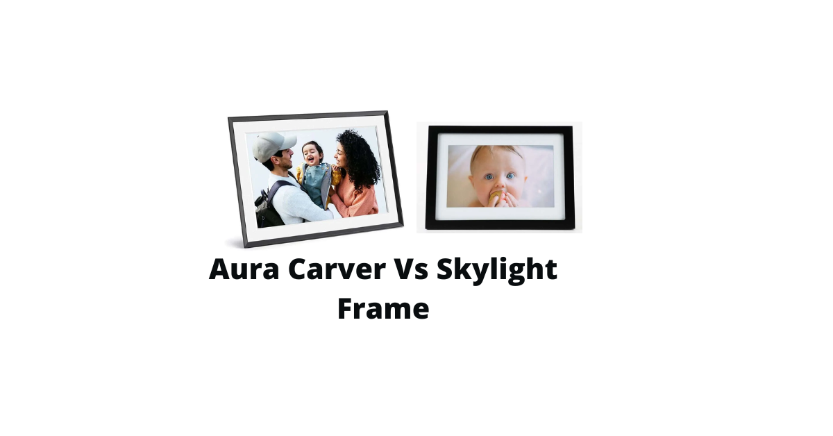 Aura Carver Vs Skylight Frame