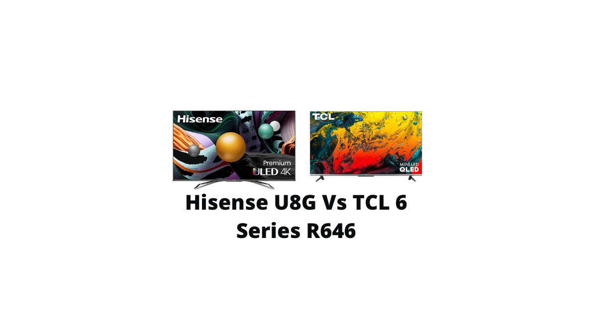 Hisense U8G Vs TCL 6 Series R646