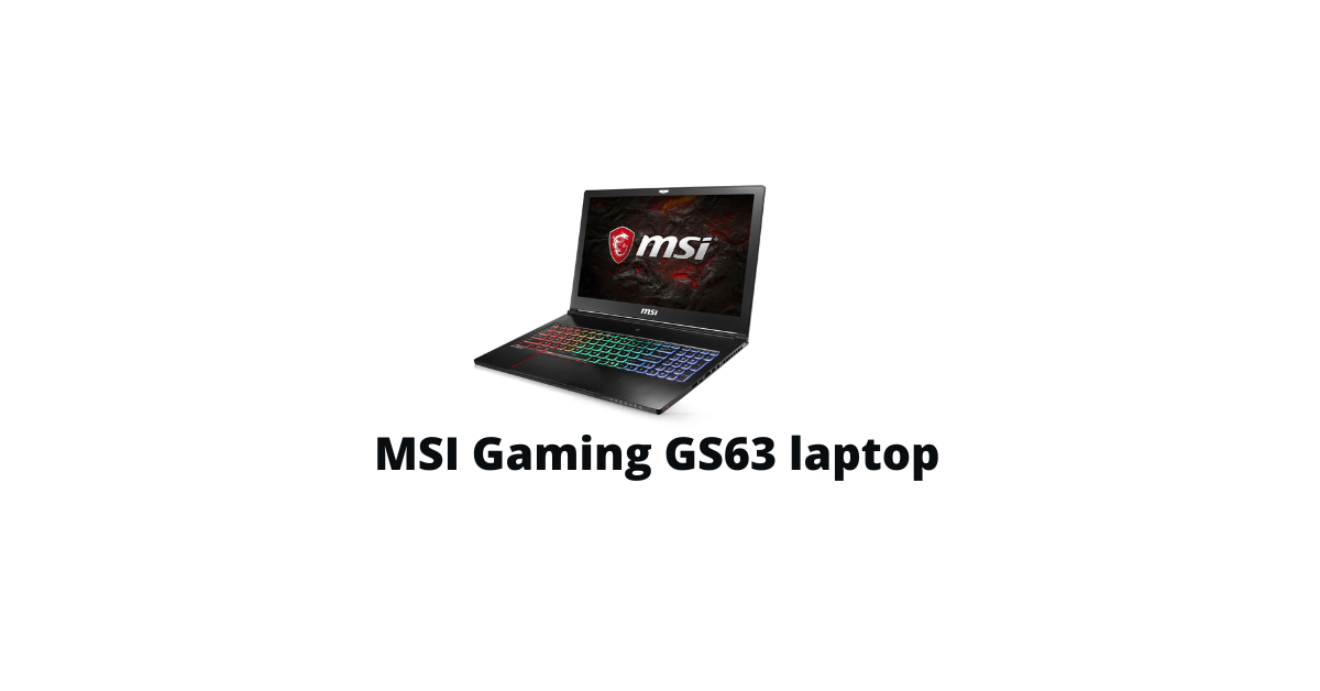 MSI Gaming GS63 laptop