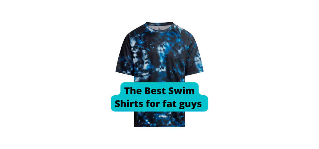 The Best Swim Shirts for fat guys