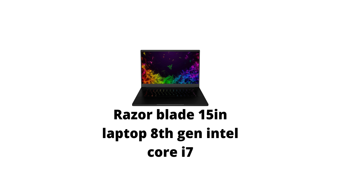 Razor blade 15in laptop 8th gen intel core i7